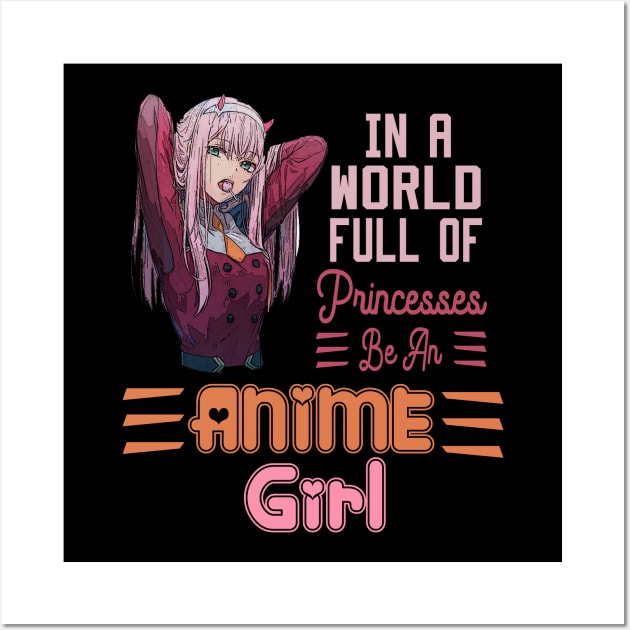 In a World full of Princesses Be an Anime Girl Wall Art by DesStiven